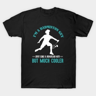 I'm a badminton guy, just like a regular guy but much cooler T-Shirt